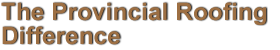 Provincial Roofing Difference text image
